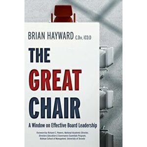 The Great Chair: A Window on Effective Board Leadership, Paperback - Brian Hayward imagine