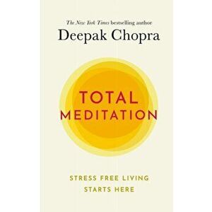 Total Meditation. Stress Free Living Starts Here, Hardback - Dr Deepak Chopra imagine