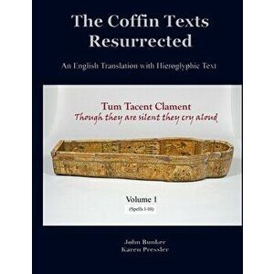 The Coffin Texts Resurrected: An English Translation with Hieroglyphic Text, Volume 1, Paperback - Karen L. Pressler imagine