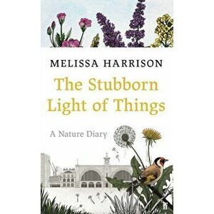 Stubborn Light of Things. A Nature Diary, Hardback - Melissa Harrison imagine
