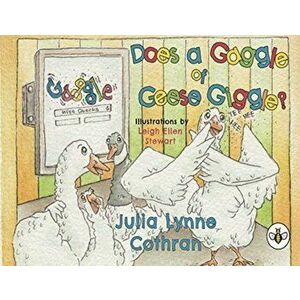 Does a Gaggle of Geese Giggle?, Paperback - Julia Lynne Cothran imagine