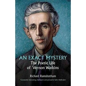 An Exact Mystery: The poetic life of Vernon Watkins, Paperback - Richard Ramsbotham imagine