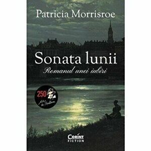 Sonata lunii. Romanul unei iubiri - Patricia Morrisroe imagine