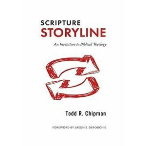 Scripture Storyline: An Invitation to Biblical Theology, Paperback - Todd R. Chipman imagine