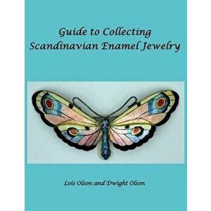 Guide to Collecting Scandinavian Enamel Jewelry, Paperback - Lois Olson imagine
