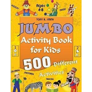 Jumbo Activity Book for Kids Ages 4-8: 500 Different Activities, Paperback - Tony R. Smith imagine
