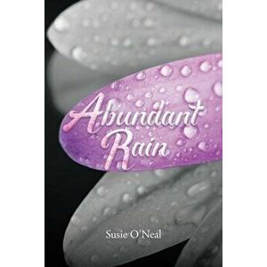 Abundant Rain, Paperback - Susie O'Neal imagine