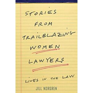 Stories from Trailblazing Women Lawyers: Lives in the Law, Paperback - Jill Norgren imagine