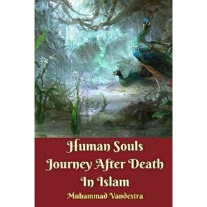 Human Souls Journey After Death In Islam, Paperback - Muhammad Vandestra imagine