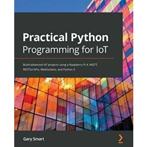 Practical Python Programming for IoT, Paperback - Gary Smart imagine
