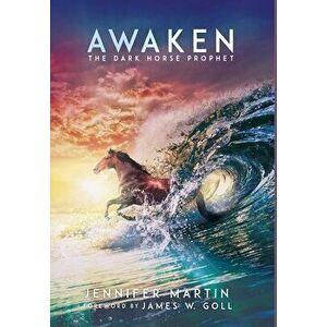 Awaken: The Dark Horse Prophet, Hardcover - Jennifer Martin imagine