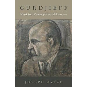 Gurdjieff: Mysticism, Contemplation, and Exercises, Hardcover - Joseph Azize imagine