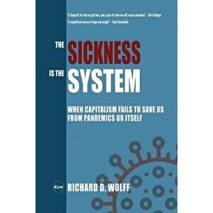 The Sickness is the System, Paperback - Richard D. Wolff imagine