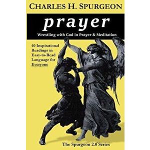 prayer: Wrestling with God in Prayer and Meditation, Paperback - Charles H. Spurgeon imagine