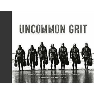 Uncommon Grit: A Photographic Journey Through Navy Seal Training, Hardcover - D. McBurnett imagine