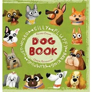 Silly Fluffy Barking Jumping Wet-Nosed Dog Book, Hardcover - Agnes Green imagine