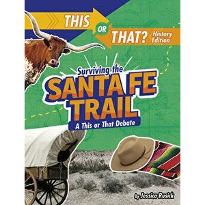 Surviving the Santa Fe Trail: A This or That Debate, Hardcover - Jessica Rusick imagine