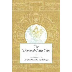 Diamond Cutter Sutra. A Commentary by Dzogchen Master Khenpo Sodargye, Paperback - Khenpo Sodargye imagine