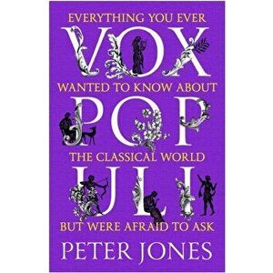 Vox Populi. Everything You Ever Wanted to Know about the Classical World but Were Afraid to Ask, Paperback - Peter Jones imagine