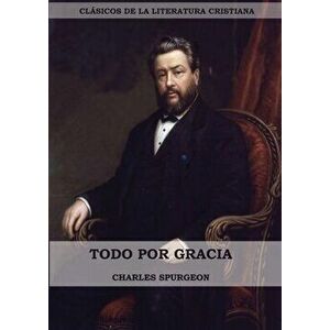 Todo por Gracia (Large Print Edition), Paperback - Charles Spurgeon imagine