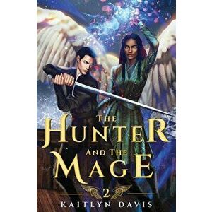 The Hunter and the Mage, Paperback - Kaitlyn Davis imagine