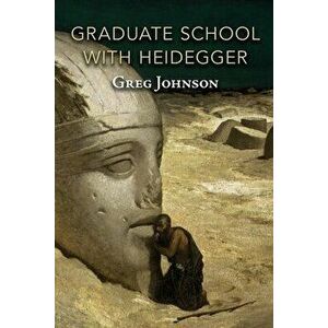 Graduate School with Heidegger, Paperback - Greg Johnson imagine