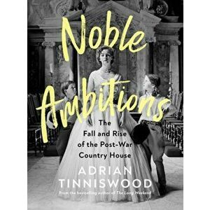 Noble Ambitions. The Fall and Rise of the Post-War Country House, Hardback - Adrian Tinniswood imagine