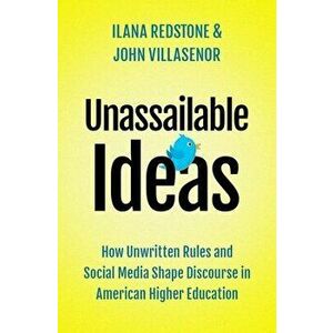 Unassailable Ideas: How Unwritten Rules and Social Media Shape Discourse in American Higher Education, Hardcover - Ilana Redstone imagine