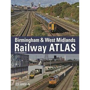 Birmingham and West Midlands Railway Atlas. 2nd Edition, Hardback - Joe (Author) Brown imagine