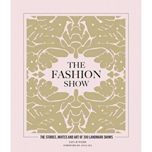 The Fashion Show. The stories, invites and art of 300 landmark shows, Hardback - Iain R Webb imagine