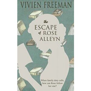 Escape of Rose Alleyn, Paperback - Vivien Freeman imagine