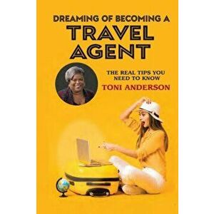 Dreaming of Becoming a Travel Agent, Paperback - Toni Anderson imagine
