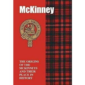 McKinney. The Origins of the McKinneys and Their Place in History, Paperback - Iain Gray imagine