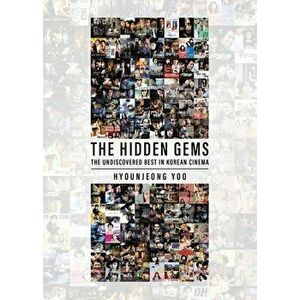 The Hidden Gems: The Undiscovered Best in Korean Cinema, Paperback - Hyounjeong Yoo imagine