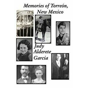 Memories of Torreón, New Mexico, Paperback - Judy Alderete Garcia imagine