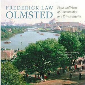 Frederick Law Olmsted: Plans and Views of Communities and Private Estates, Hardcover - Frederick Law Olmsted imagine