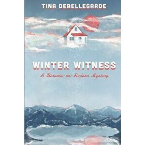Winter Witness: A Batavia-on-Hudson Mystery, Paperback - Tina Debellegarde imagine
