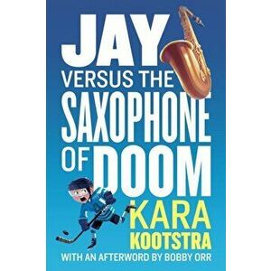 Jay Versus The Saxophone Of Doom, Paperback - Bobby Orr imagine