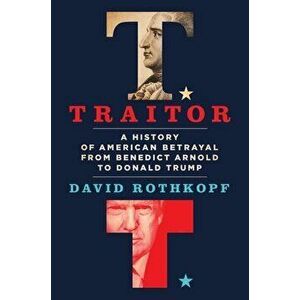 Traitor: A History of American Betrayal from Benedict Arnold to Donald Trump, Hardcover - David Rothkopf imagine