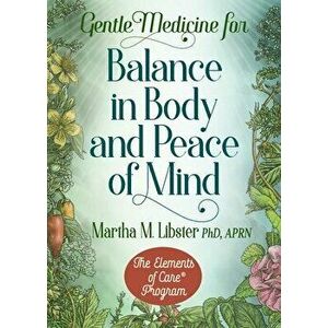Gentle Medicine for Balance in Body and Peace of Mind, Paperback - Martha M. Libster imagine