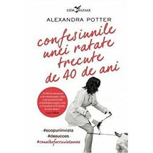 Confesiunile unei ratate trecute de 40 de ani - Alexandra Potter imagine