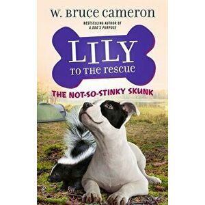 Lily to the Rescue: The Not-So-Stinky Skunk, Paperback - W. Bruce Cameron imagine