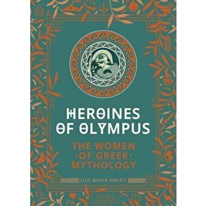 Heroines of Olympus. The Women of Greek Mythology, Hardback - Ellie Mackin Roberts imagine