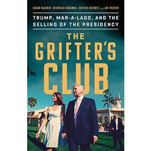 The Grifter's Club: Trump, Mar-A-Lago, and the Selling of the Presidency, Hardcover - Sarah Blaskey imagine