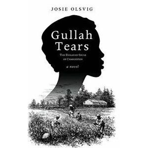 Gullah Tears: The Enslaved Souls of Charleston, Hardcover - Josie Olsvig imagine