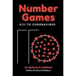 Number Games: 9/11 to Coronavirus, Paperback - Zachary K. Hubbard imagine
