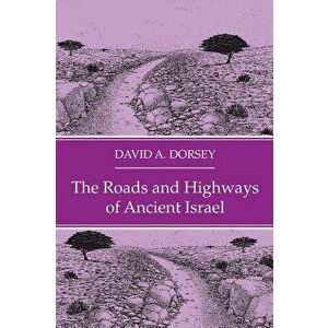 The Roads and Highways of Ancient Israel, Hardcover - David a. Dorsey imagine