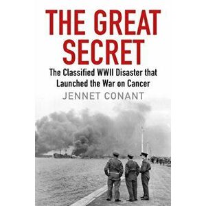 Great Secret. The Classified World War II Disaster that Launched the War on Cancer, Hardback - Jennet Conant imagine