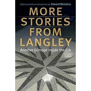 More Stories from Langley. Another Glimpse Inside the CIA, Paperback - Edward Mickolus imagine