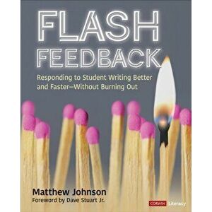 Flash Feedback [Grades 6-12]. Responding to Student Writing Better and Faster - Without Burning Out, Paperback - Matthew M. Johnson imagine